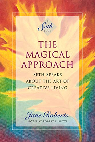 The Magical Approach: Seth Speaks About the Art of Creative Living