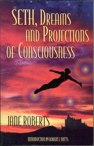 Seth, Dreams and Projections of Consciousness 